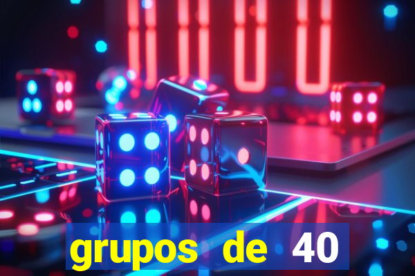 grupos de 40 dezenas da quina
